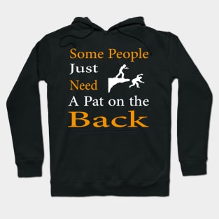 Some People Just Need A Pat on the Back Hoodie